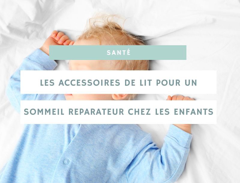 Quels accessoires de lit sont indispensables pour un sommeil réparateur chez les enfants ?