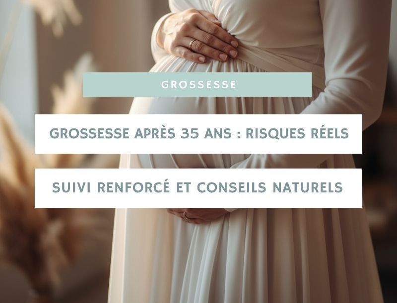 Grossesse après 35 ans : risques réels, suivi renforcé et conseils naturels