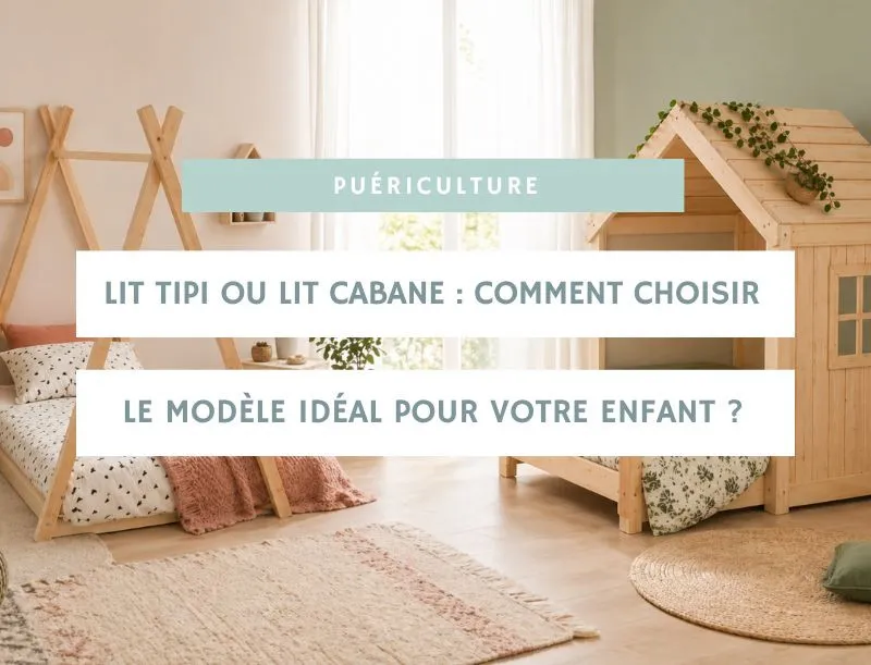 Lit tipi ou lit cabane : comment choisir le modèle idéal pour votre enfant ?
