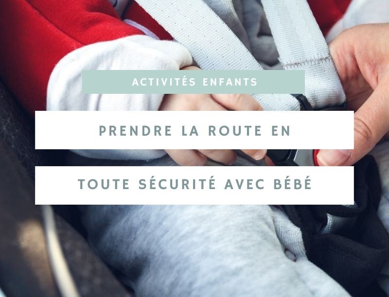 Prendre la route en toute sécurité avec bébé 