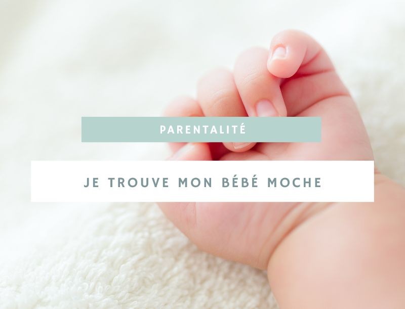 Je trouve mon bébé moche, que faire ?