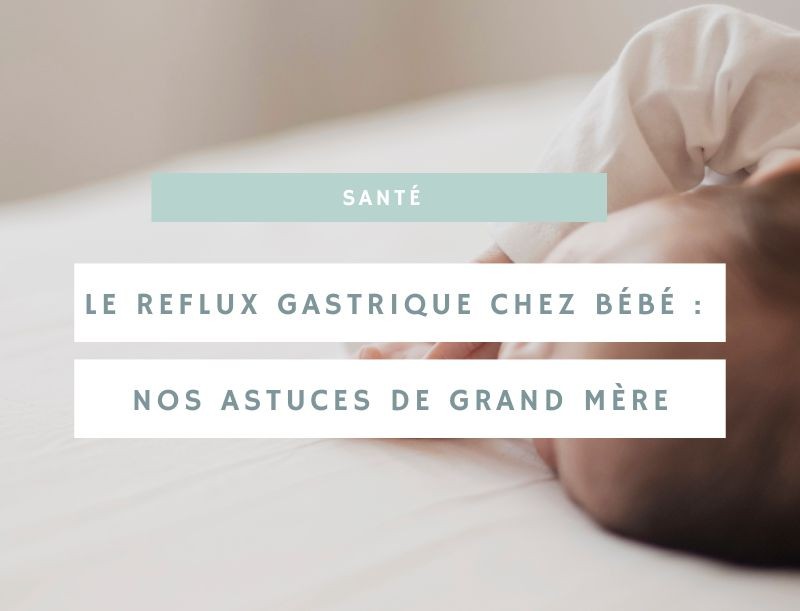 Les remèdes de grand-mère pour soulager le reflux gastrique chez les bébés