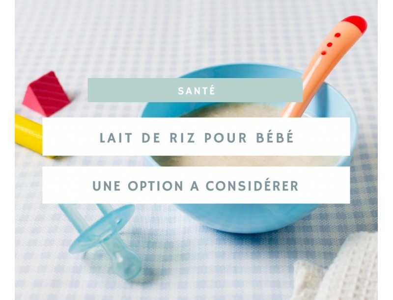 Le lait de riz pour bébé : une option à considérer