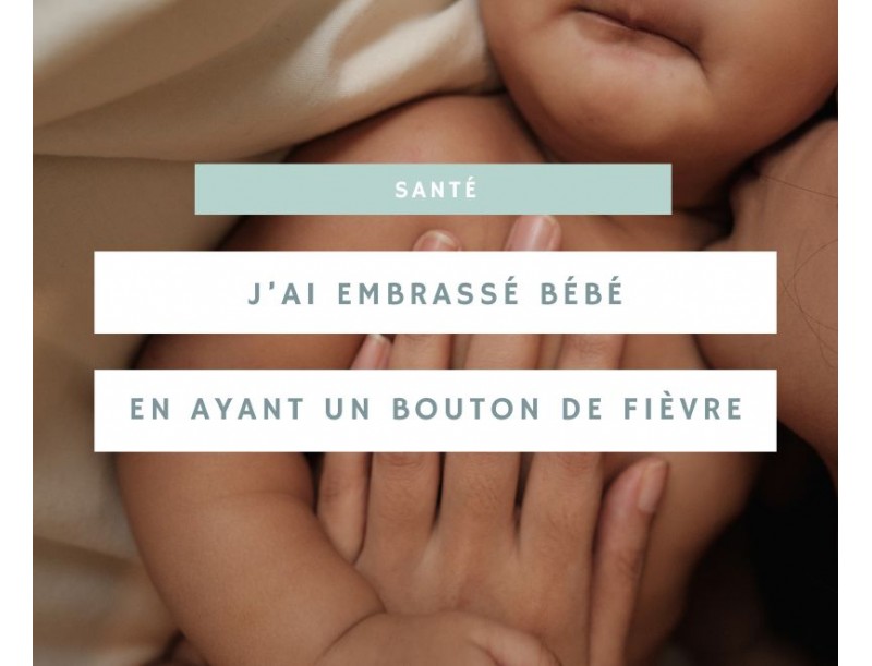 L'impact d'embrasser son bébé avec un bouton de fièvre