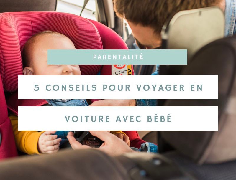 5 conseils pour voyager en voiture avec un nouveau né