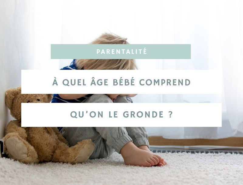 À quel âge bébé comprend quand on le gronde : une exploration détaillée de cette phase délicate
