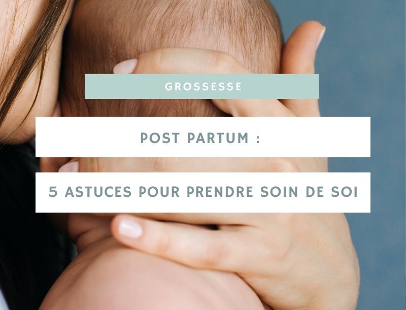 Post partum : 5 astuces pour prendre soin de soi