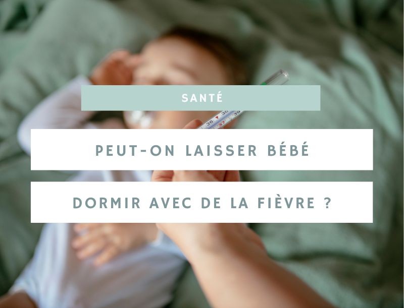 Laisser dormir bébé avec la fièvre : conseils et précautions