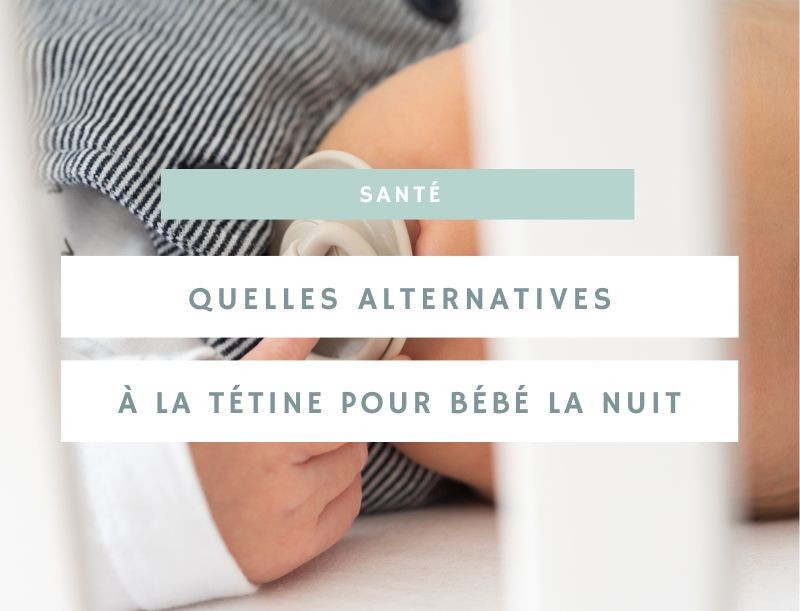 Par quoi remplacer la tétine la nuit : des solutions pour rassurer votre enfant