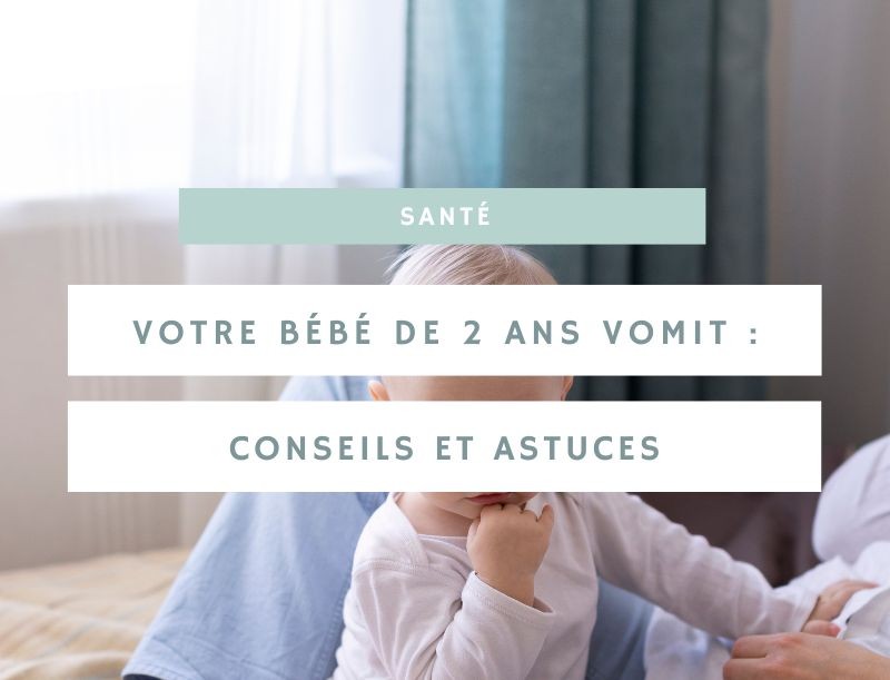 Que donner à un bébé de 2 ans qui vomit : conseils et astuces