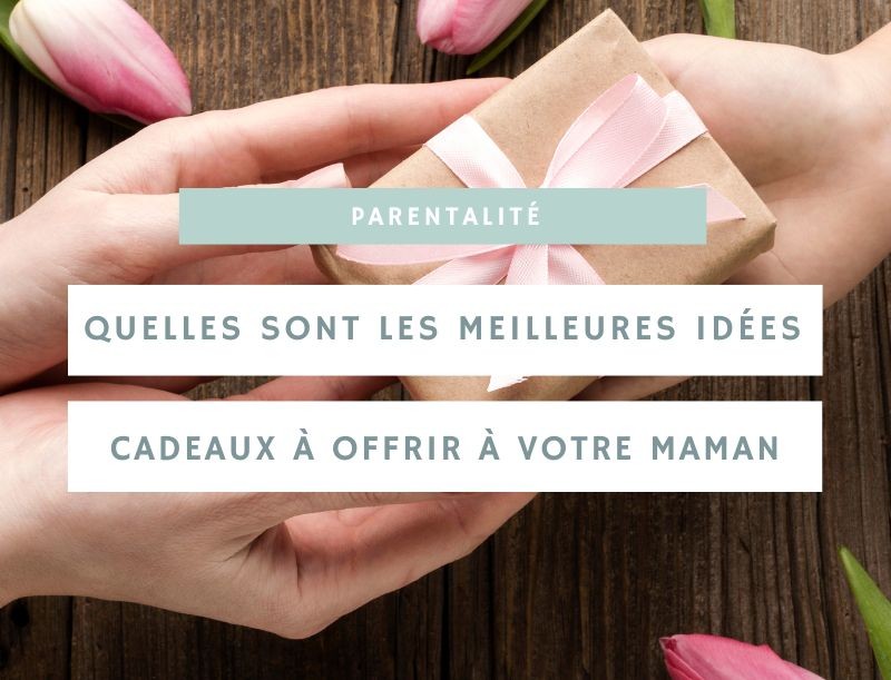 Quelles sont les meilleures idées cadeaux à offrir à votre maman ?