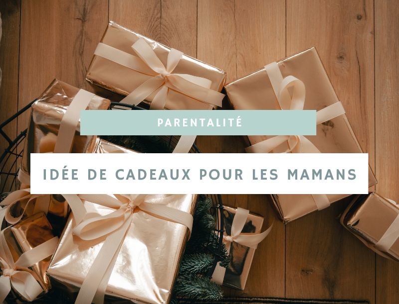 Idées de cadeaux pour les mamans