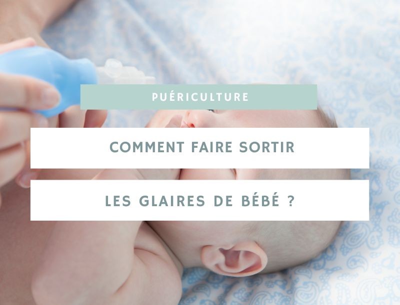 Comment faire sortir les glaires de bébé