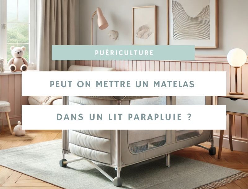 Peut-on mettre un matelas dans un lit parapluie ?