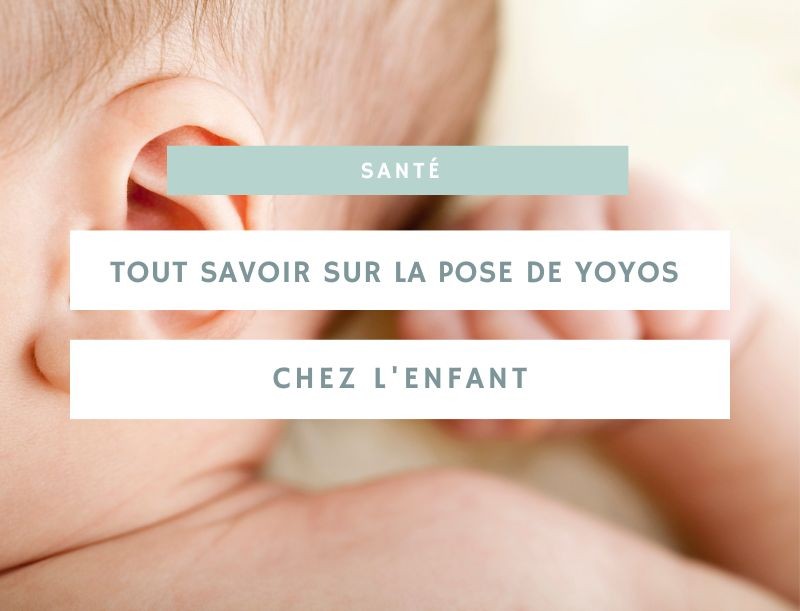Tout savoir sur la pose de yoyos chez l'enfant