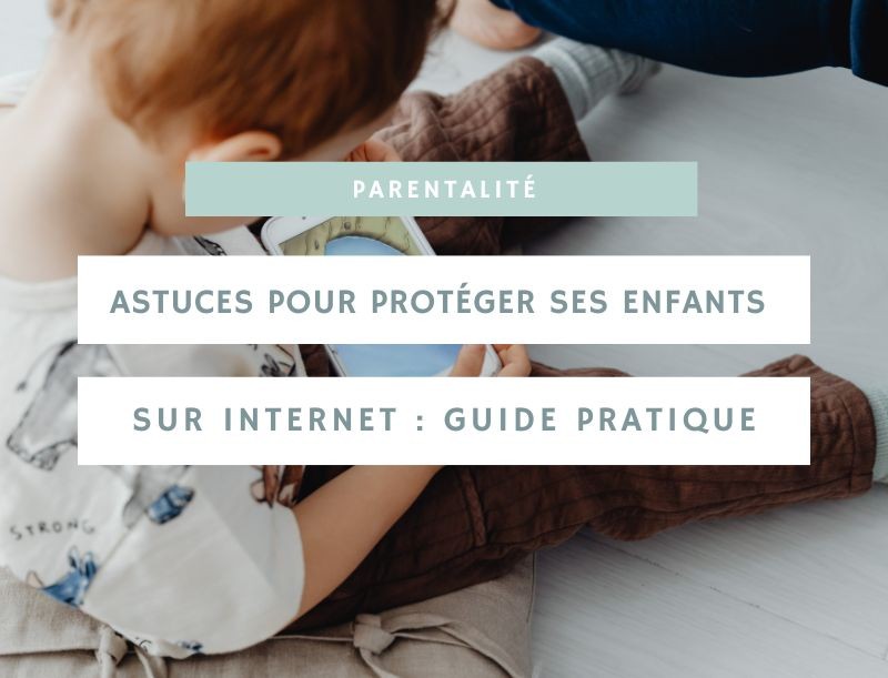 Astuces pour protéger ses enfants sur internet : guide pratique et efficace