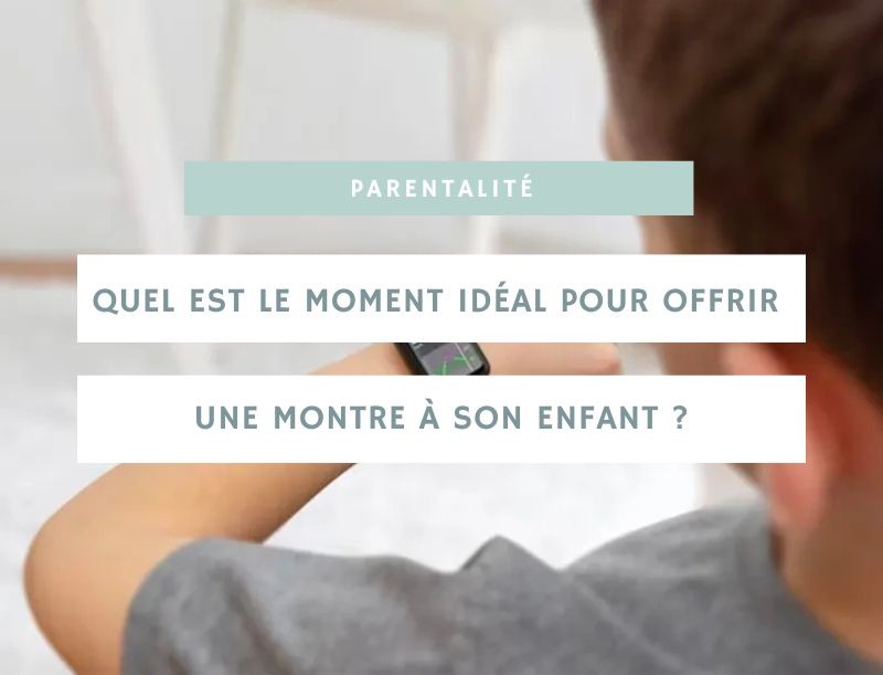 Quel est le moment idéal pour offrir une montre à son enfant ?