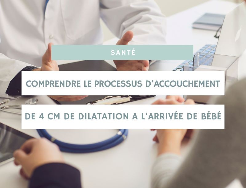 Comprendre le processus d'accouchement : du col ouvert à 4 cm à la naissance
