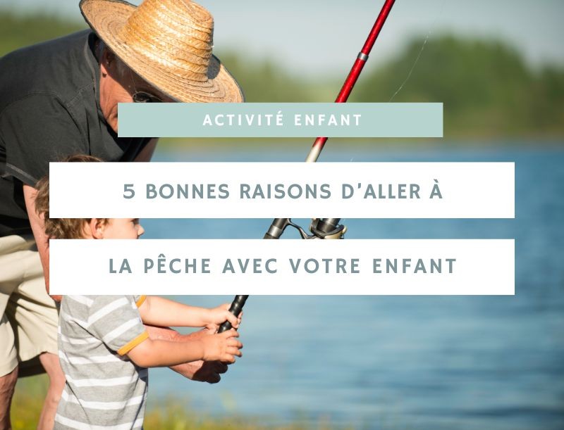 Découvrez 5 bonnes raisons d’aller à la pêche avec votre enfant