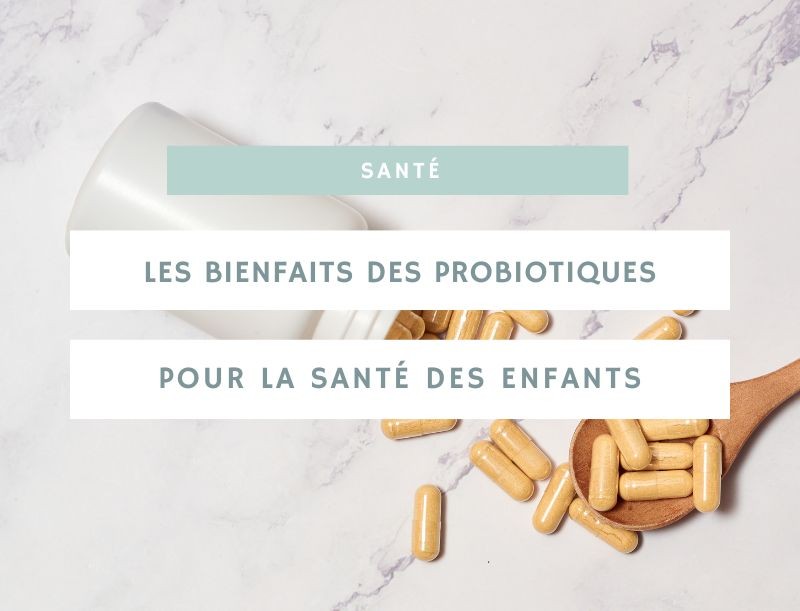 Les bienfaits des probiotiques pour la santé des enfants