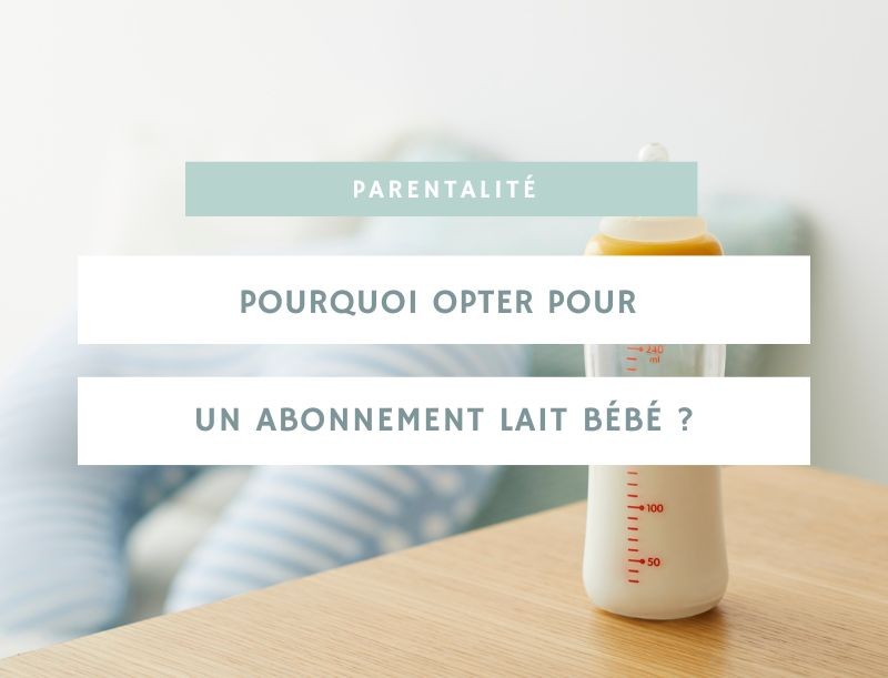 Pourquoi opter pour un abonnement lait bébé ?