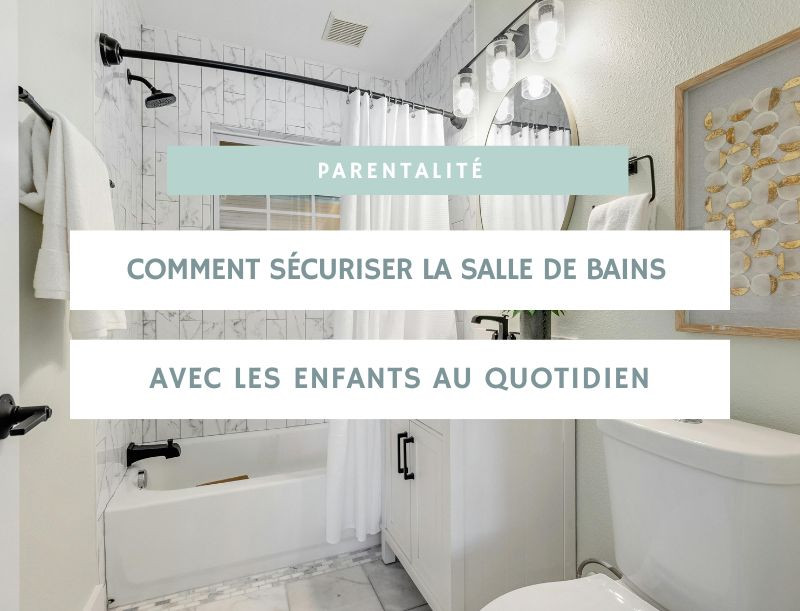 Comment sécuriser la salle de bains avec les enfants au quotidien