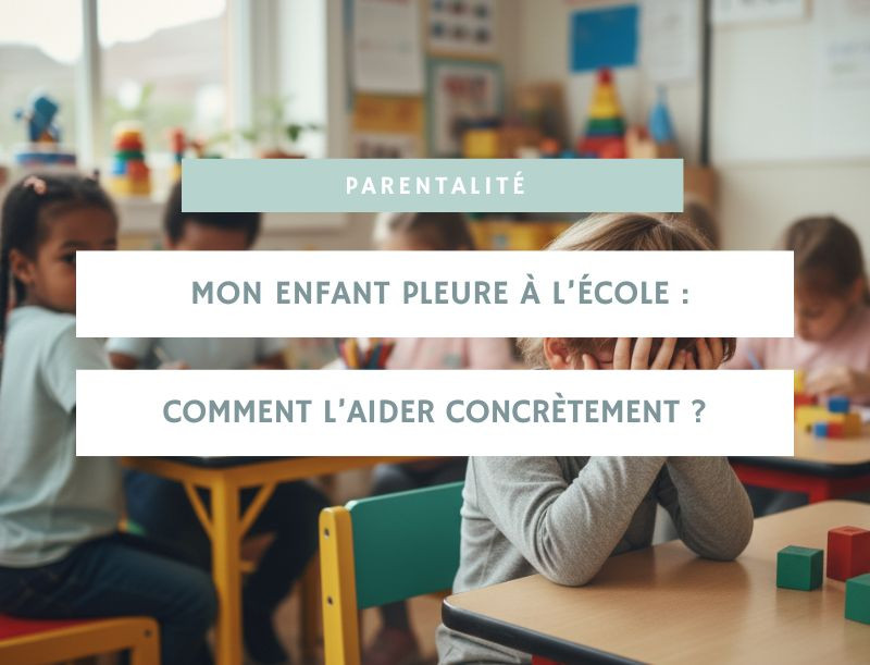 Mon enfant pleure à l’école : comment l’aider concrètement ?
