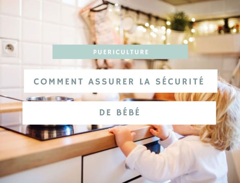 Comment assurer la sécurité de bébé ? 