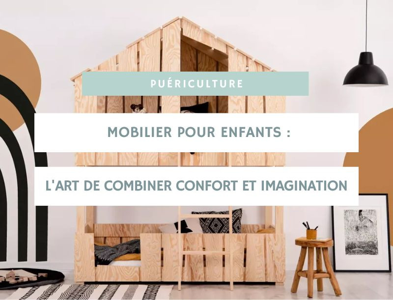 Mobilier pour enfants : l'art de combiner confort et imagination