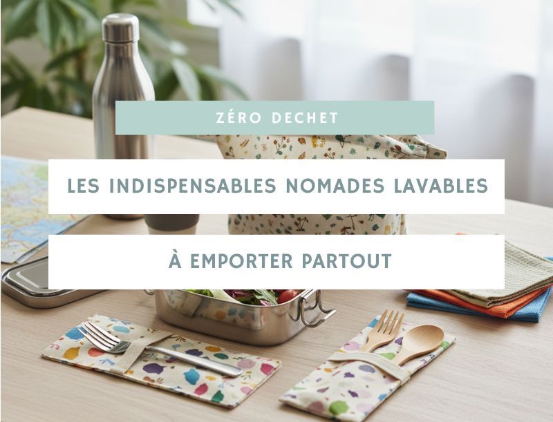 Les indispensables nomades lavables à emporter partout : la sélection pratique et éco-responsable