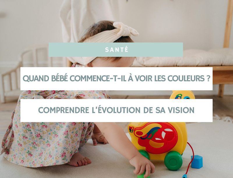Quand bébé commence-t-il à voir les couleurs ? Comprendre l’évolution de sa vision