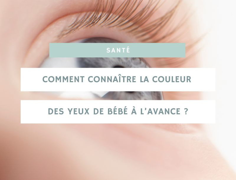 Comment connaître la couleur des yeux de bébé à l’avance ?