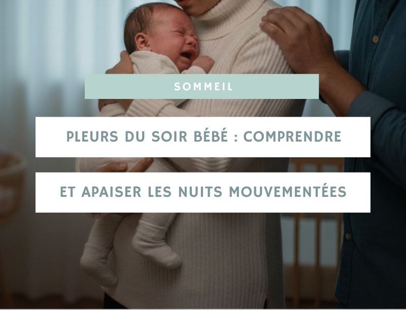Pleurs du soir bébé : comprendre et apaiser les nuits mouvementées