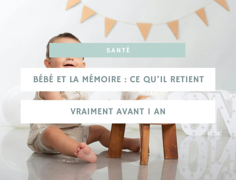 Bébé et la mémoire : ce qu’il retient vraiment avant 1 an
