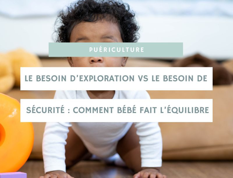 Le besoin d’exploration vs le besoin de sécurité : comment bébé fait l’équilibre