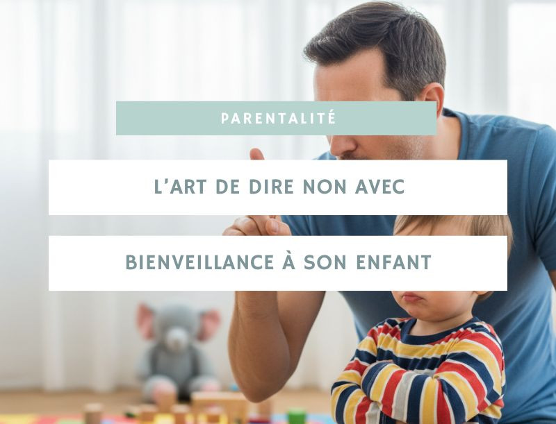 L’art de dire non avec bienveillance à son enfant : poser des limites sans perdre le lien