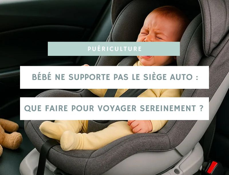 Bébé ne supporte pas le siège auto : que faire pour voyager sereinement ?