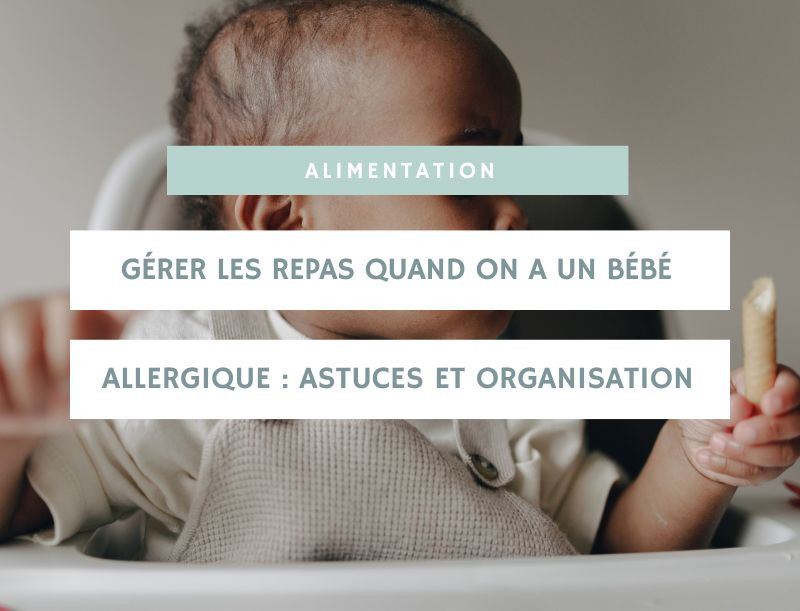 Gérer les repas quand on a un bébé allergique : astuces et organisation au quotidien
