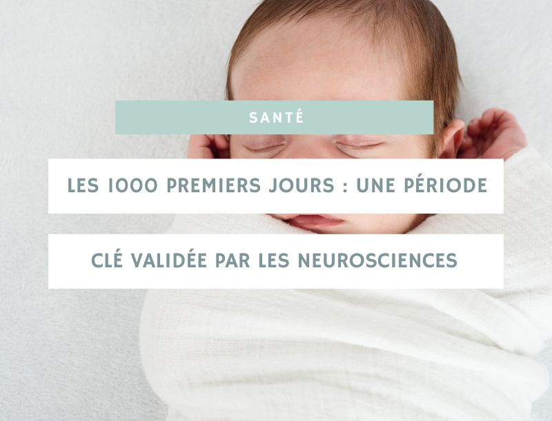 Les 1000 premiers jours : une période clé validée par les neurosciences