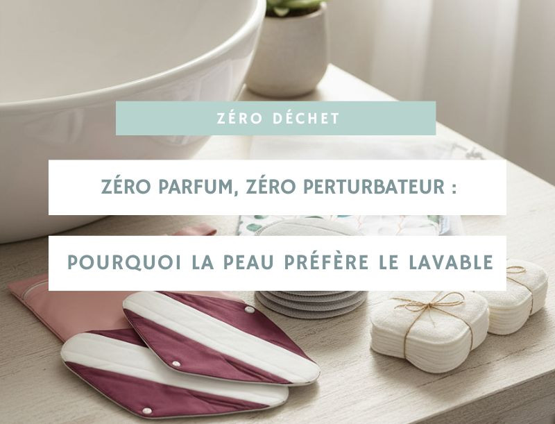 Zéro parfum, zéro perturbateur : pourquoi la peau préfère le lavable