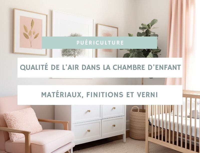 Qualité de l'air dans la chambre d'enfant : matériaux, finitions et vernis – ce qu'il faut absolument savoir