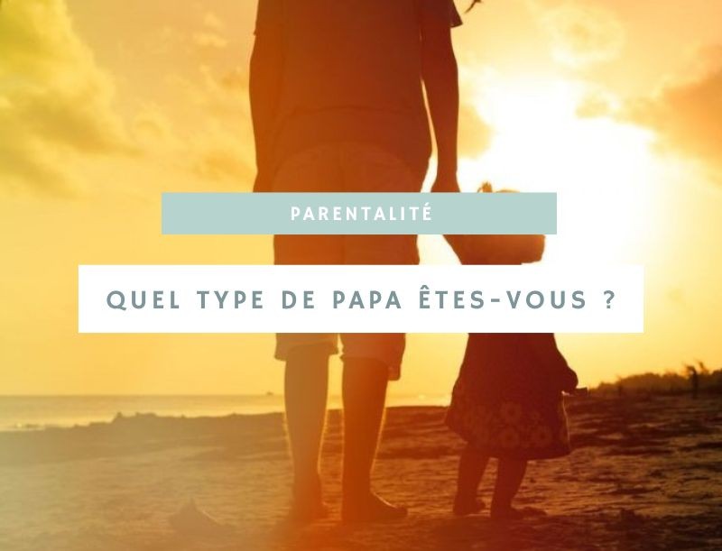 Quel type de papa êtes-vous ?